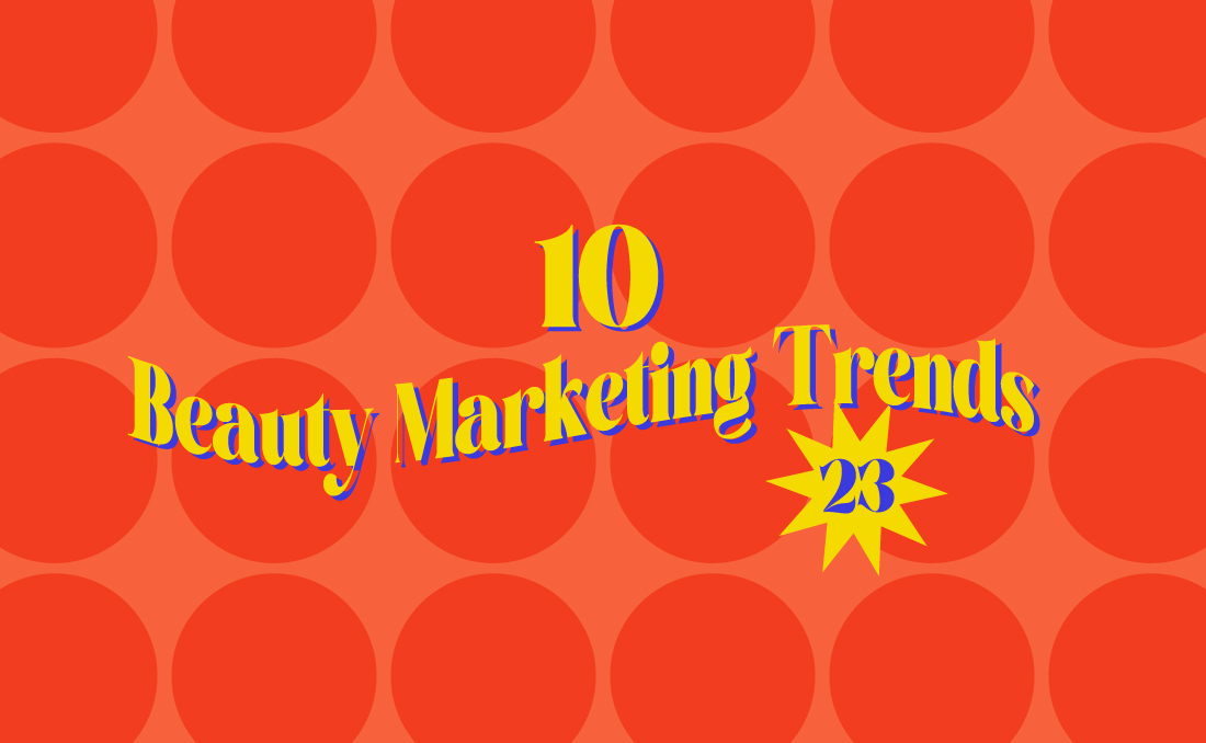 10 Marketing Trends Beauty brands need to know for 2023